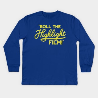 Roll the Highlight Film! Kids Long Sleeve T-Shirt